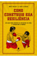 Como construir sua resiliência: Um guia para rebater os desafios da vida e conquistar o mundo