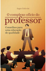 O complexo ofício do professor: Conselhos para uma educação de qualidade